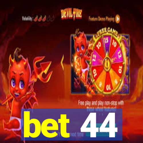 bet 44